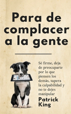 Libro Para De Complacer A La Gente: Sã© Firme, Deja De Pr...