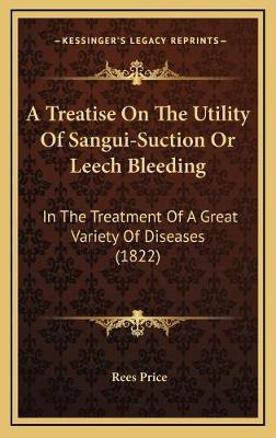 Libro A Treatise On The Utility Of Sangui-suction Or Leec...