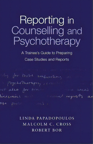 Reporting In Counselling And Psychotherapy: A Trainee's Guide To Preparing Case Studies And Reports, De Papadopoulos, Linda. Editorial Routledge, Tapa Dura En Inglés