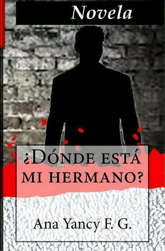 Donde Esta Mi Hermano?, De Ana Yancy Fallas Gamboa. Editorial Createspace Independent Publishing Platform, Tapa Blanda En Español