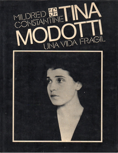 Tina Modotti Una Vida Fragil Mildred Constantine 