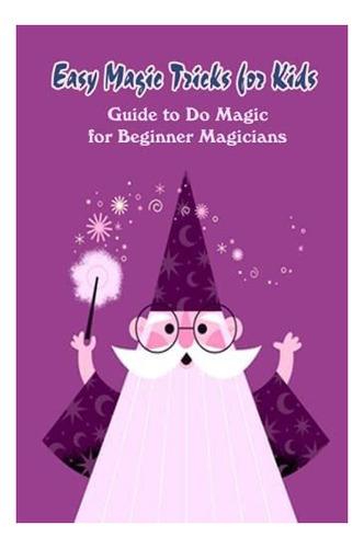 Libro: Trucos De Magia Fáciles Para Niños: Guía Para Hace