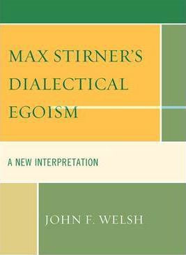 Libro Max Stirner's Dialectical Egoism - John F. Welsh