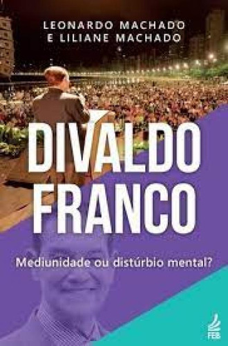 Divaldo Franco: Mediunidade Ou Distúrbio Mental?
