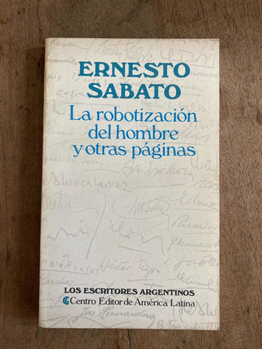 La Robotizacion Del Hombre Y Otras Paginas - Sabato, Ernesto