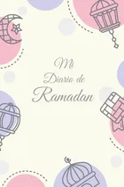 Comprar Mi Diario De Ramadan: 30 Dias De Oracion Y Ayuno, Recitacion