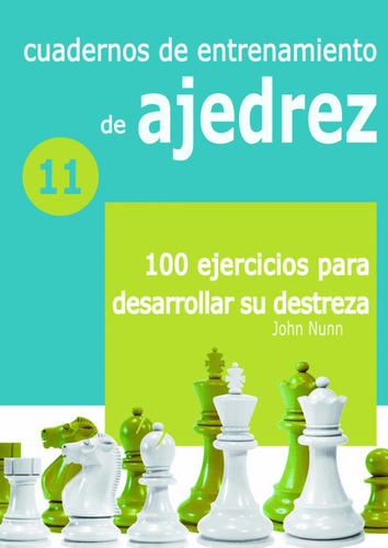 Cuadernos De Entrenamiento De Ajedrez 11: 100 Ejercicios Pa