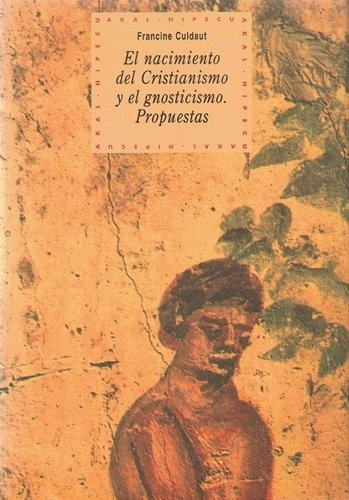 NACIMIENTO DEL CRISTIANISMO Y EL GNOSTICISMO, EL, de FRANCINE CULDAUT. Editorial Akal en español