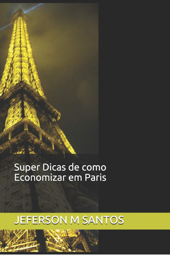 Super Dicas De Como Economizar Em Paris: E-book By Jeferson