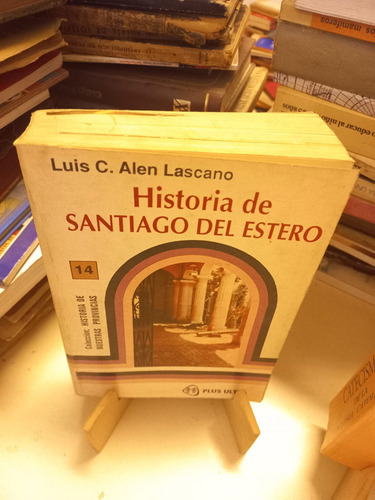 Historia De Santiago Del Estero - Luis Alen Lascano