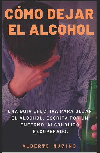 Libro: Cómo Dejar El Alcohol: Una Guía Efectiva Dejar E