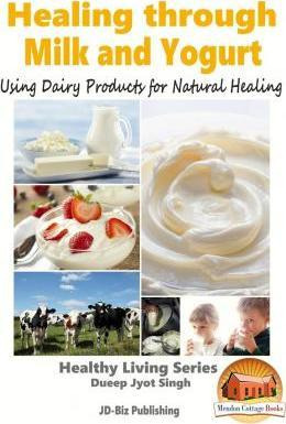 Libro Healing Through Milk And Yogurt - Using Dairy Produ...