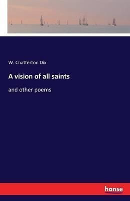 A Vision Of All Saints - W Chatterton Dix (paperback)