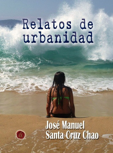 Relatos de urbanidad, de Santa Cruz Chao, José María. Editorial Ediciones Lacre, tapa blanda en español