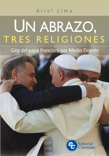Un Abrazo, Tres Religiones - Gira Del Papa Francisco Por Med