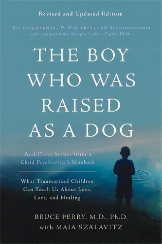 The Boy Who Was Raised As A Dog, 3rd Edition : And Other St, De Bruce D. Perry. Editorial Basic Books En Inglés