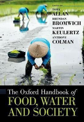 The Oxford Handbook Of Food, Water And Society - Tony Allan