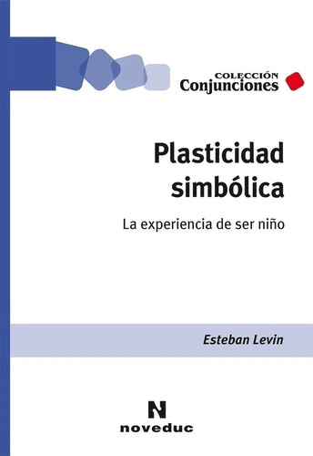 Plasticidad Simbolica, Experiencia De Ser Niño.levin, Esteba