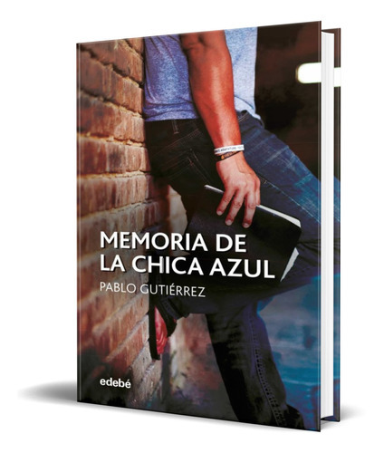 Memoria De La Chica Azul, De Pablo Gutierrez Dominguez. Editorial Edebe, Tapa Blanda En Español, 2020