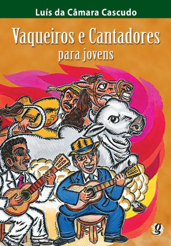 Vaqueiros e Cantadores para jovens, de Cascudo, Luís da Câmara. Série Luís da Câmara Cascudo Editora Grupo Editorial Global, capa mole em português, 2010