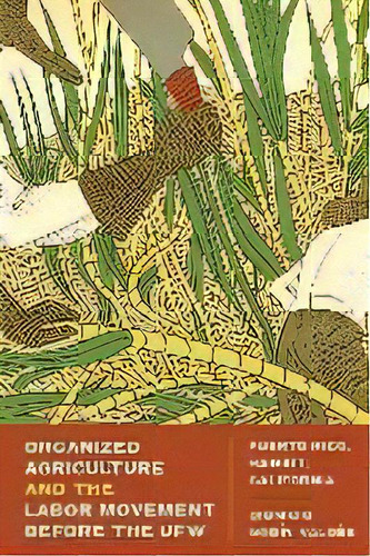 Organized Agriculture And The Labor Movement Before The Ufw : Puerto Rico, Hawai'i, California, De Dionicio Nodin Valdes. Editorial University Of Texas Press, Tapa Blanda En Inglés