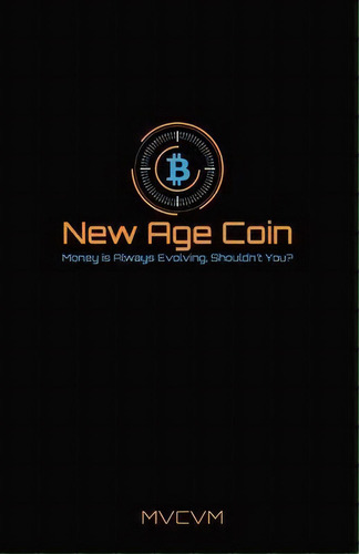 New Age Coin : Money Is Constantly Evolving, Shouldn't You?, De Cory Monahue. Editorial Indy Pub, Tapa Blanda En Inglés