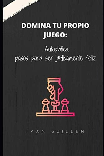 Libro: Domina Tu Propio Juego: Autoplática, Pasos Para Ser J