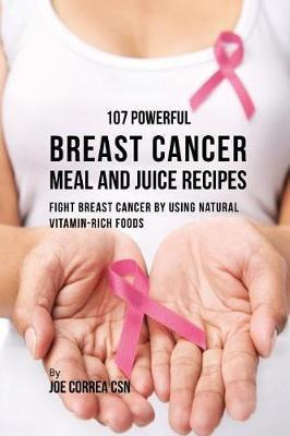 Libro 107 Powerful Breast Cancer Meal And Juice Recipes :...