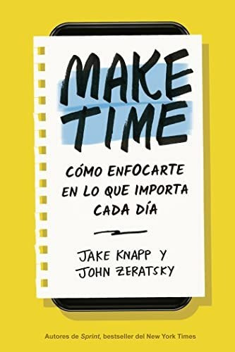 Libro : Make Time Como Enfocarte En Lo Que Importa Cada Dia