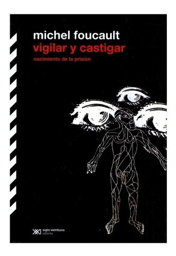 Vigilar Y Castigar - Michel Foucault - Siglo Xxi Editores