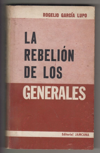 1963 Argentina Garcia Lupo La Rebelion De Los Generales Gou