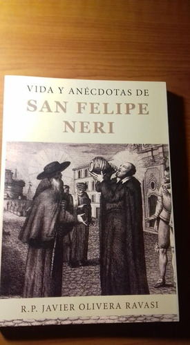 Vida Y Anécdotas De San Felipe De Neri Javier Olivera Ravasi