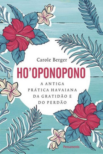 Hooponopono: A Antiga Prática Havaiana Da Gratidão E Do Perdão., De Berger, Carole. Editora Pensamento, Capa Mole Em Português