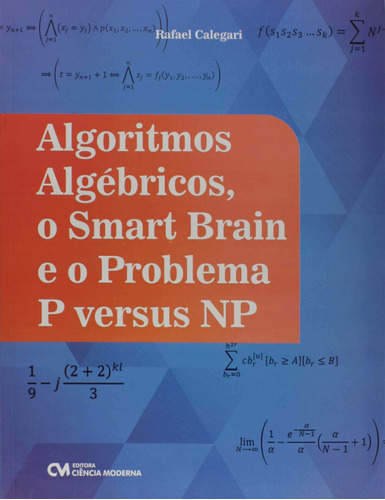 Algoritmos ALGébricos, O Smart Brain E O Problema P Versus, De Calegari, Rafael. Editora Ciencia Moderna Em Português