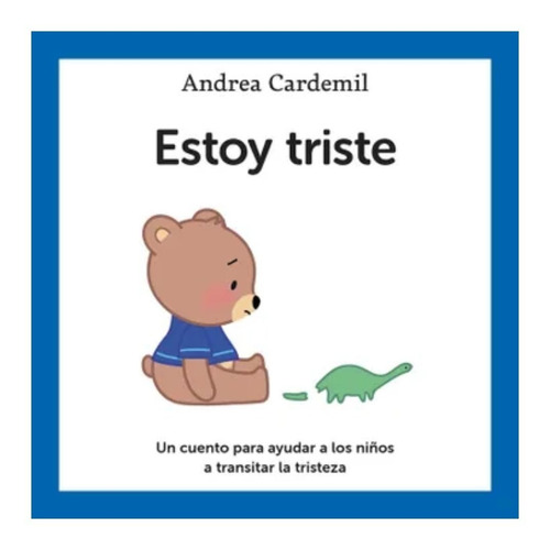 Estoy Triste: Un Cuento Para Ayudar A Transitar La Tristeza