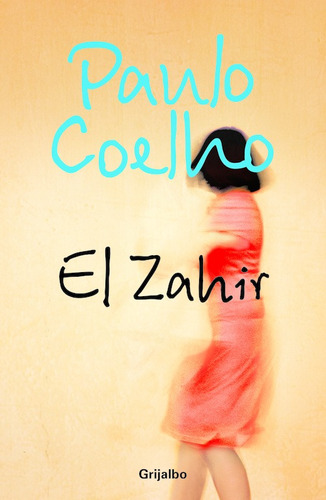El Zahir, de Coelho, Paulo. Serie Biblioteca Paulo Coelho Editorial Grijalbo, tapa blanda en español, 2005