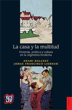 La Casa Y La Multitud. Vivienda, Pòlitica Y Cultura En La Ar