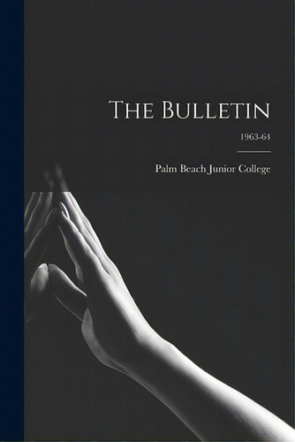 The Bulletin; 1963-64, De Palm Beach Junior College. Editorial Hassell Street Pr, Tapa Blanda En Inglés