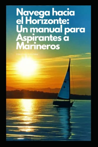Navega Hacia El Horizonte:: Un Manual Para Aspirantes A Mari