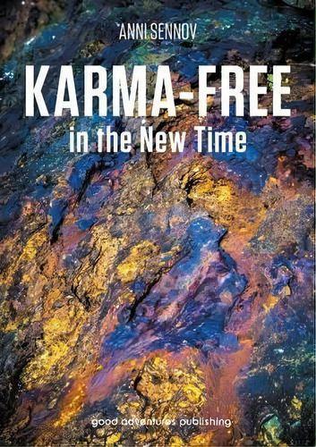 Karma-free In The New Time, De Anni Sennov. Editorial Good Adventures Publishing, Tapa Blanda En Inglés
