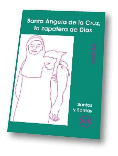 Santa Angela De La Cruz, La Zapatera De Dios - Ros Carbal...