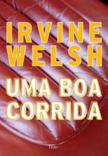 Uma Boa Corrida, De Welsh, Irvine. Editora Rocco, Capa Mole, Edição 1ª Edição - 2018 Em Português