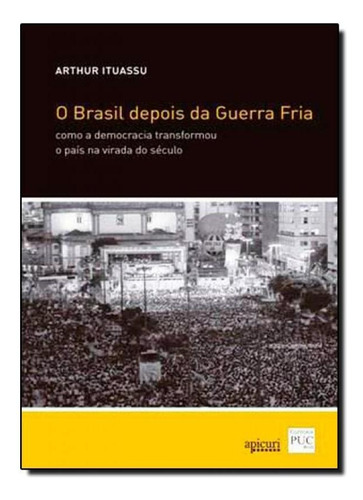 Brasil Depois da Guerra Fria, O, de Arthur Ituassu. Editora APICURI EDITORA, capa mole em português