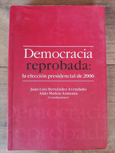 Juan Luis Hernández Avendaño Democracia Reprobada
