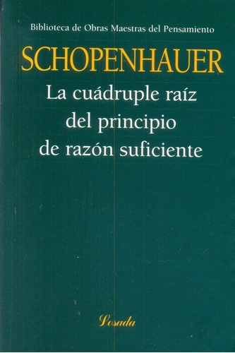 Cuadruple Raiz Del Principio De Razon Suficiente, La, de Arthur Schopenhauer. Editorial Losada en español