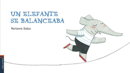 Libro: Un Elefante Se Balanceaba. Marianne Dubuc. Edelvives