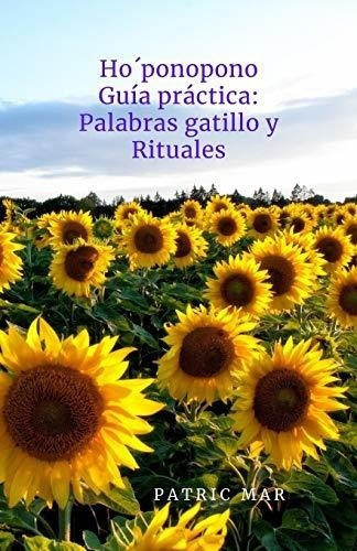 Ho Ponopono Guia Practica Palabras Gatillo..., de Mar, Patric. Editorial Independently Published en español