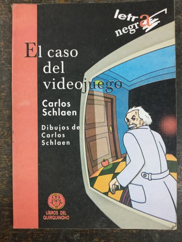 El Caso Del Videojuego * Carlos Schlaen * Quirquincho 