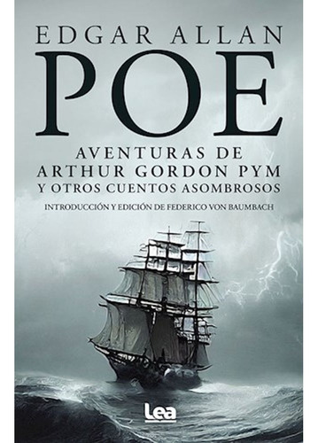 AVENTURAS DE ARTHUR GORDON PYM Y OTROS CUENTOS ASOMBROSOS, de Edgar Allan Poe. Editorial Ediciones Lea, tapa blanda en español, 2023