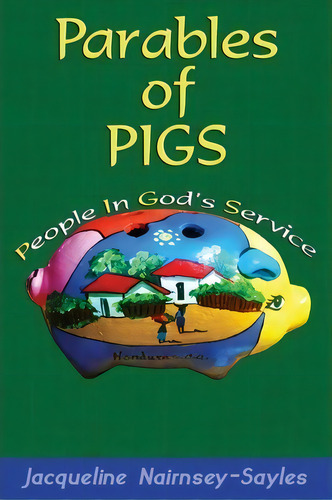 Parables Of Pigs, De Jacqueline Nairnsey-sayles. Editorial Miracle Mission Press, Tapa Blanda En Inglés